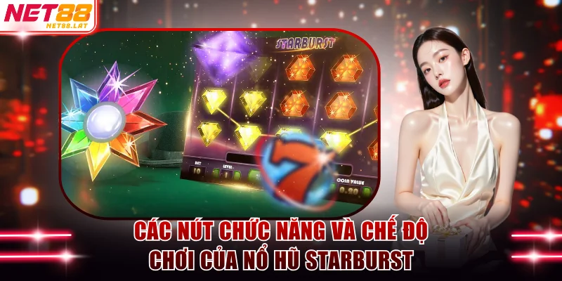 Các nút chức năng và chế độ chơi của nổ hũ Starburst