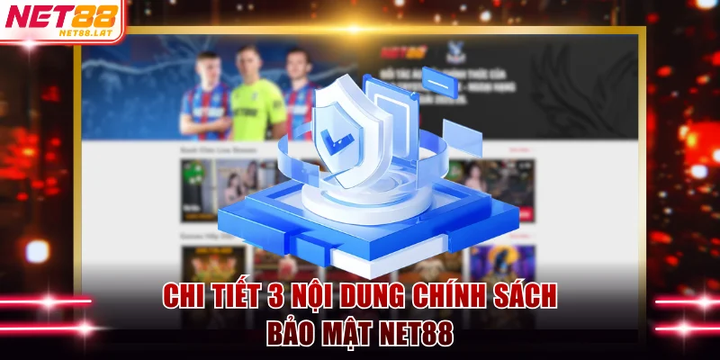 Chi tiết 3 nội dung chính sách bảo mật NET88