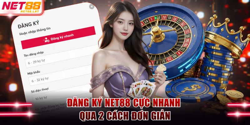 Đăng ký NET88 cực nhanh qua 2 cách đơn giản