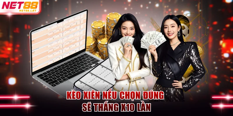 Kèo xiên nếu chọn đúng sẽ thắng x10 lần
