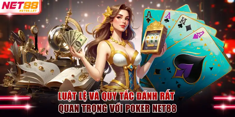 Luật lệ và quy tắc đánh rất quan trọng với poker NET88