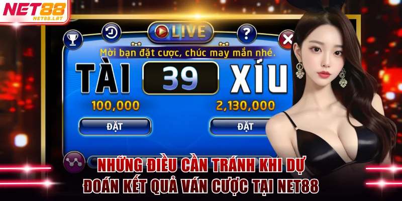 Những điều cần tránh khi dự đoán kết quả ván cược tại NET88