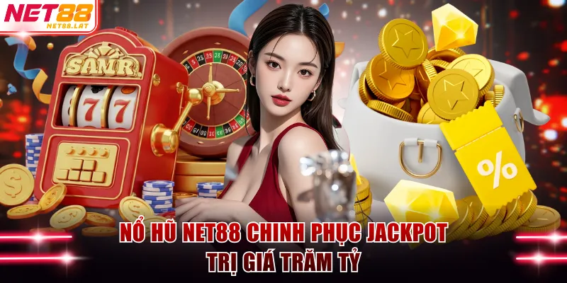 Nổ hũ NET88 chinh phục jackpot trị giá trăm tỷ