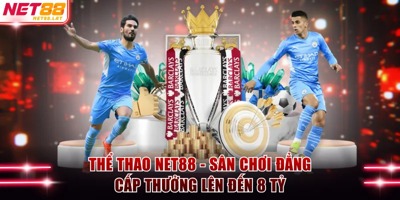 Thể Thao NET88 - Sân Chơi Đẳng Cấp Thưởng Lên Đến 8 Tỷ
