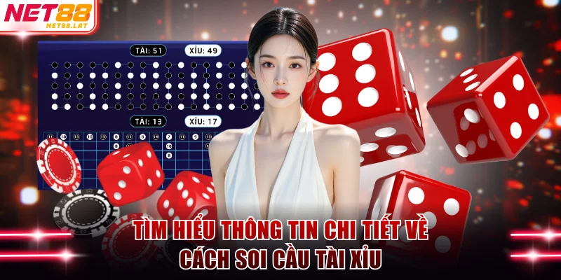 Tìm hiểu thông tin chi tiết về cách soi cầu tài xỉu